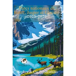 Publications, Wayfare and Co. Parcs Nationaux de Banff, Jasper et Glacier 2025–2026 (French Edition): Le guide complet d’aventure : itinéraires, routes panoramiques, faune et ... de Guides de Voyage Wayfare & Co.) Publications, Wayfare and Co. Parcs Nationaux de Banff, Jasper et Glacier 2025–2026 (French Edition): Le guide complet d’aventure : itinéraires, routes panoramiques, faune et ... de Guides de Voyage Wayfare & Co.)