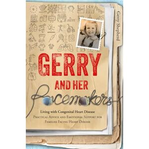 Shepherd, Gerry Gerry and Her Pacemakers: Living with Congenital Heart Disease — Practical Advice and Emotional Support for Families Facing Heart Disease Shepherd, Gerry Gerry and Her Pacemakers: Living with Congenital Heart Disease — Practical Advice and Emotional Support for Families Facing Heart Disease