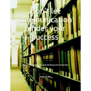 LE ANH, DUNG Don't let communication hinder your success: “Don’t Let Communication Stand in the Way of Your Success” LE ANH, DUNG Don't let communication hinder your success: “Don’t Let Communication Stand in the Way of Your Success”
