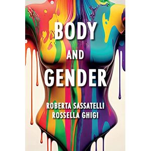 Sassatelli, Roberta Body and Gender: Sociological Perspectives Sassatelli, Roberta Body and Gender: Sociological Perspectives