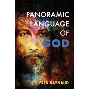 Raynaud, F. L. The Panoramic Language of God: The Complete Seer Series Raynaud, F. L. The Panoramic Language of God: The Complete Seer Series