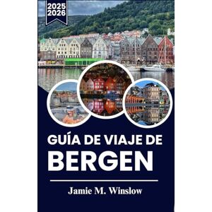M. Winslow, Jamie Guía de viaje de Bergen 2025-2026: Un viaje a través del encanto costero de Noruega con paseos seleccionados, paradas culturales y escapadas panorámicas a los fiordos para todo tipo de viajero. M. Winslow, Jamie Guía de viaje de Bergen 2025-2026: Un viaje a través del encanto costero de Noruega con paseos seleccionados, paradas culturales y escapadas panorámicas a los fiordos para todo tipo de viajero.