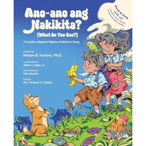 Factora Ph.D., Miriam B. Ano-ano ang Nakikita? (What Do You See?): A Locally Adapted Filipino Children's Song Factora Ph.D., Miriam B. Ano-ano ang Nakikita? (What Do You See?): A Locally Adapted Filipino Children's Song