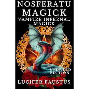 Faustus, Lucifer Nosferatu Magick: Vampire Infernal Magick Faustus, Lucifer Nosferatu Magick: Vampire Infernal Magick
