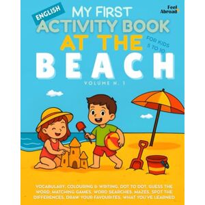 Abroad, Feel My First English Activity Book: At The Beach – 100+ Fun ESL Activities to Learn English Vocabulary Through Coloring and Writing, Dot to Dot, Guess the ... Suitable for Native and Non-Native speakers) Abroad, Feel My First English Activity Book: At The Beach – 100+ Fun ESL Activities to Learn English Vocabulary Through Coloring and Writing, Dot to Dot, Guess the ... Suitable for Native and Non-Native speakers)