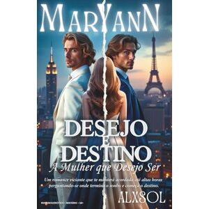 SOL, ALX MARY ANN: Desejo e Destino A Mulher que Quero Ser: Um romance sombrio de amor proibido, segredos familiares e dois irmãos divididos pelo destino SOL, ALX MARY ANN: Desejo e Destino A Mulher que Quero Ser: Um romance sombrio de amor proibido, segredos familiares e dois irmãos divididos pelo destino