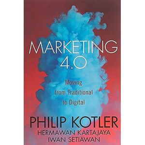 Kotler, Philip Marketing 4.0: Moving from Traditional to Digital Kotler, Philip Marketing 4.0: Moving from Traditional to Digital
