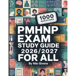 Givens, Nilo PMHNP Exam Study Guide 2026/2027 for ALL: Your Total Psychiatric-Mental Health Nurse Practitioner Prep Guide with In-Depth Explanations and 1000 Practice Questions Givens, Nilo PMHNP Exam Study Guide 2026/2027 for ALL: Your Total Psychiatric-Mental Health Nurse Practitioner Prep Guide with In-Depth Explanations and 1000 Practice Questions