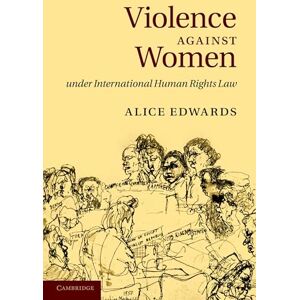 Edwards, Alice Violence against Women under International Human Rights Law Edwards, Alice Violence against Women under International Human Rights Law