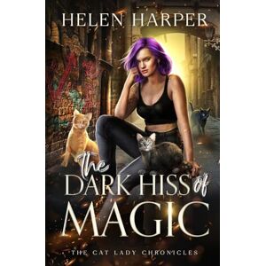 Harper, Helen The Dark Hiss of Magic: 2 (The Cat Lady Chronicles) Harper, Helen The Dark Hiss of Magic: 2 (The Cat Lady Chronicles)