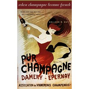 Guy, Kolleen M When Champagne Became French – Wine and the Making of a National Identity: 121 (The Johns Hopkins University Studies in Historical and Political Science) Guy, Kolleen M When Champagne Became French – Wine and the Making of a National Identity: 121 (The Johns Hopkins University Studies in Historical and Political Science)