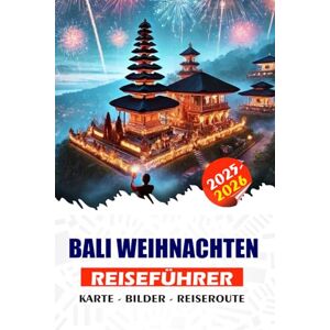 REDDIN, SUSAN W. BALI WEIHNACHTEN REISEFÜHRER 2025/2026: Eine Schritt-für-Schritt-Anleitung für die Planung eines stressfreien Winterurlaubs: von Visa und Flügen bis ... Festen, Luxusvillen und lokalen Abenteuern REDDIN, SUSAN W. BALI WEIHNACHTEN REISEFÜHRER 2025/2026: Eine Schritt-für-Schritt-Anleitung für die Planung eines stressfreien Winterurlaubs: von Visa und Flügen bis ... Festen, Luxusvillen und lokalen Abenteuern