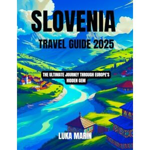 Marin, Luka Slovenia Travel Guide 2025: The Ultimate Journey Through Europe’s Hidden Gem Marin, Luka Slovenia Travel Guide 2025: The Ultimate Journey Through Europe’s Hidden Gem
