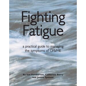 Pemberton, Sue Fighting Fatigue: Managing the Symptoms of CFS/ME Pemberton, Sue Fighting Fatigue: Managing the Symptoms of CFS/ME