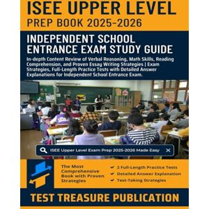 Publication, Test Treasure ISEE Upper Level Prep Book 2025-2026: In-depth Review of Verbal Reasoning, Math Skills, Reading Comprehension, and Writing Strategies, Full-Length Practice Tests for Independent School Entrance Exam Publication, Test Treasure ISEE Upper Level Prep Book 2025-2026: In-depth Review of Verbal Reasoning, Math Skills, Reading Comprehension, and Writing Strategies, Full-Length Practice Tests for Independent School Entrance Exam