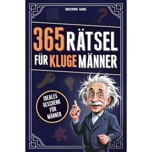 Kardel, Christopher 365 Rätsel für kluge Männer: Das Rätselbuch voller Denkspiele & Logikrätsel für Männer Mit Grips Ideale Beschäftigung für Erwachsene Kardel, Christopher 365 Rätsel für kluge Männer: Das Rätselbuch voller Denkspiele & Logikrätsel für Männer Mit Grips Ideale Beschäftigung für Erwachsene