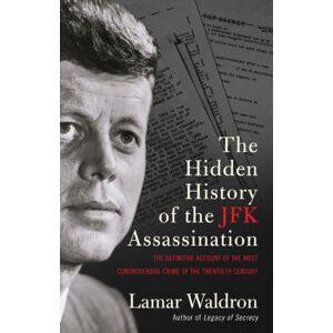 Waldron, Lamar The Hidden History of the JFK Assassination: the definitive account of the most controversial crime of the twentieth century Waldron, Lamar The Hidden History of the JFK Assassination: the definitive account of the most controversial crime of the twentieth century
