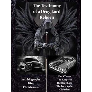 Lakefort aka Christensen, Kim The Testimony of a Drug Lord Reborn: Book of kim Lakefort aka Christensen, Kim The Testimony of a Drug Lord Reborn: Book of kim
