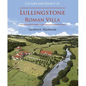 Caroline K. Mackenzie Culture and Society at Lullingstone Roman Villa Caroline K. Mackenzie Culture and Society at Lullingstone Roman Villa