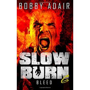 Adair, Bobby Slow Burn: Bleed, Book 6: Volume 6 Adair, Bobby Slow Burn: Bleed, Book 6: Volume 6