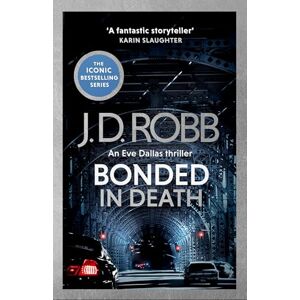 Robb, J. D. Bonded in Death: An Eve Dallas thriller (In Death 60) Robb, J. D. Bonded in Death: An Eve Dallas thriller (In Death 60)