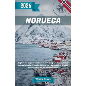 Brown, Wesley Noruega Guía de Viaje 2026: Explora los majestuosos fiordos de Noruega, la deslumbrante aurora boreal y el legado vikingo tu guía completa de 2026 para la Tierra del Sol de Medianoche. Brown, Wesley Noruega Guía de Viaje 2026: Explora los majestuosos fiordos de Noruega, la deslumbrante aurora boreal y el legado vikingo tu guía completa de 2026 para la Tierra del Sol de Medianoche.