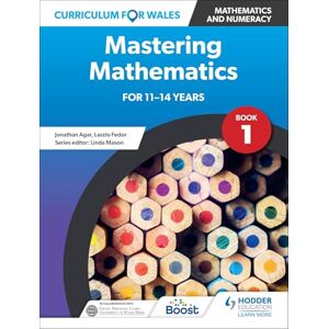 Curriculum for Wales: Mastering Mathematics for 11-14 years: Book 1 Curriculum for Wales: Mastering Mathematics for 11-14 years: Book 1