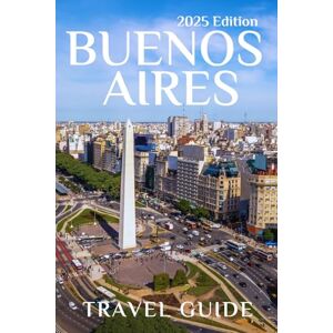Hicks, Bonnie R. Buenos Aires (Travel Guide 2025): Planning Your Trip, Recommended Places to Stay, Must-See Attractions and Insider Tips for First-time Visitors Hicks, Bonnie R. Buenos Aires (Travel Guide 2025): Planning Your Trip, Recommended Places to Stay, Must-See Attractions and Insider Tips for First-time Visitors