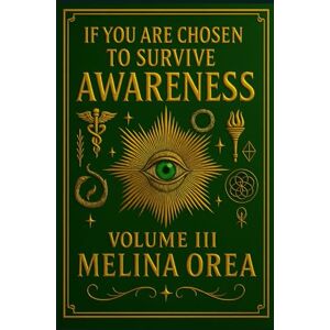 Orea, Melina If You Are Chosen to Survive:: Awareness. Volume III Orea, Melina If You Are Chosen to Survive:: Awareness. Volume III