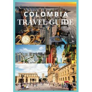 Levi's COLOMBIA TRAVEL GUIDE 2025: Your Essential Companion to Discovering Colombia Culture Nature and Adventure Levi's COLOMBIA TRAVEL GUIDE 2025: Your Essential Companion to Discovering Colombia Culture Nature and Adventure