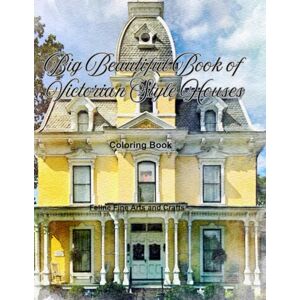 And Crafts, Feline Fine Art Big Beautiful Book of Victorian Style Houses Coloring Book (American Architectural Styles) And Crafts, Feline Fine Art Big Beautiful Book of Victorian Style Houses Coloring Book (American Architectural Styles)