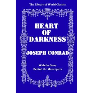 Conrad, Joseph Heart of Darkness — Illustrated Collector’s Edition with The Story Behind the Masterpiece The Library of World Classics Conrad, Joseph Heart of Darkness — Illustrated Collector’s Edition with The Story Behind the Masterpiece The Library of World Classics