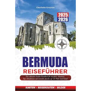 GREYSON, CHARLOTTE BERMUDA REISEFÜHRER 2025 2026: Das ultimative Insider-Handbuch für stressfreie Abenteuer, Top-Attraktionen und versteckte Juwelen auf der Pink Sand Island GREYSON, CHARLOTTE BERMUDA REISEFÜHRER 2025 2026: Das ultimative Insider-Handbuch für stressfreie Abenteuer, Top-Attraktionen und versteckte Juwelen auf der Pink Sand Island