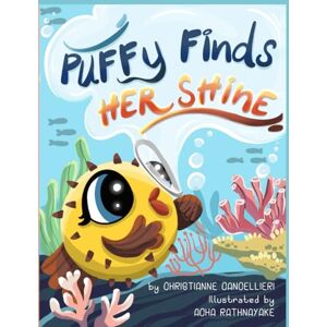 Cancellieri, Christianne Puffy Finds Her Shine: A little pufferfish's big journey in the ocean to find herself! Cancellieri, Christianne Puffy Finds Her Shine: A little pufferfish's big journey in the ocean to find herself!