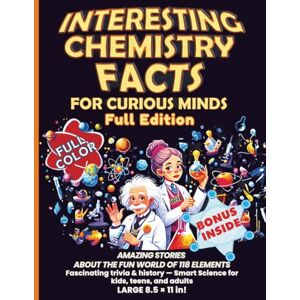 Editions, Innovify World™ Interesting Chemistry Facts for Curious Minds: AMAZING STORIES ABOUT THE FUN WORLD OF 118 ELEMENTS. Fascinating trivia & history. Smart Science for ... the periodic table with daily applications) Editions, Innovify World™ Interesting Chemistry Facts for Curious Minds: AMAZING STORIES ABOUT THE FUN WORLD OF 118 ELEMENTS. Fascinating trivia & history. Smart Science for ... the periodic table with daily applications)