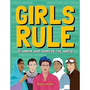 Danielle Brown Girls Rule: 50 Women Who Changed the World Danielle Brown Girls Rule: 50 Women Who Changed the World