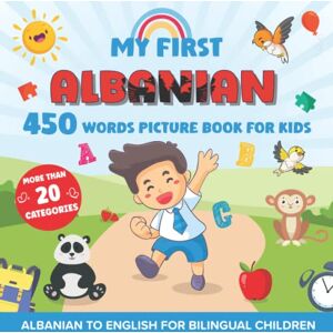 joyle, Martin My First Albanian 450 Words Picture Book for Kids: Establishing the Basis to Learn Albanian Language with over 20 categories About Different Topics to Help Strengthen Your Child's Bilingual Ability joyle, Martin My First Albanian 450 Words Picture Book for Kids: Establishing the Basis to Learn Albanian Language with over 20 categories About Different Topics to Help Strengthen Your Child's Bilingual Ability