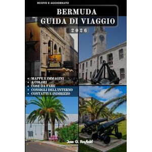 Rayfield, Jose BERMUDA GUIDA DI VIAGGIO: Scopri le spiagge di sabbia rosa, le acque blu e il fascino britannico del gioiello dell'Atlantico. Rayfield, Jose BERMUDA GUIDA DI VIAGGIO: Scopri le spiagge di sabbia rosa, le acque blu e il fascino britannico del gioiello dell'Atlantico.