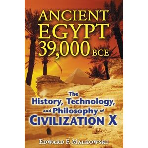 Malkowski, Edward F. Ancient Egypt 39,000 BCE: The History, Technology, and Philosophy of Civilization X Malkowski, Edward F. Ancient Egypt 39,000 BCE: The History, Technology, and Philosophy of Civilization X