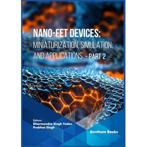 Yadav, Dharmendra Singh Nano-FET Devices: Miniaturization, Simulation, and Applications (Part 2) Yadav, Dharmendra Singh Nano-FET Devices: Miniaturization, Simulation, and Applications (Part 2)