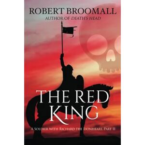 Broomall, Robert The Red King: A Soldier With Richard the Lionheart, Part II: Volume 2 (Roger of Huntley) Broomall, Robert The Red King: A Soldier With Richard the Lionheart, Part II: Volume 2 (Roger of Huntley)