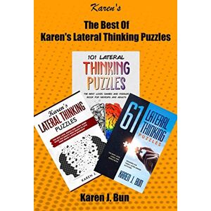 Bun, Karen J. The Best Of Karen's Lateral Thinking Puzzles: 3 Manuscripts In A Book With Logic Games And Riddles For Adults Bun, Karen J. The Best Of Karen's Lateral Thinking Puzzles: 3 Manuscripts In A Book With Logic Games And Riddles For Adults