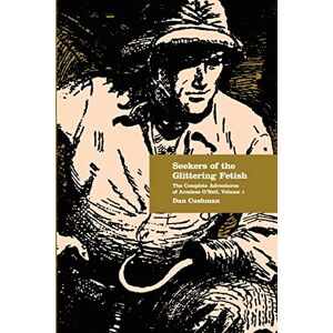 Cushman, Dan Seekers of the Glittering Fetish: The Complete Adventures of Armless O'Neil, Volume 1 Cushman, Dan Seekers of the Glittering Fetish: The Complete Adventures of Armless O'Neil, Volume 1