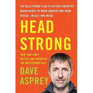 Asprey, Dave Head Strong: The Bulletproof Plan to Activate Untapped Brain Energy to Work Smarter and Think Faster-in Just Two Weeks: 3 (Bulletproof, 3) Asprey, Dave Head Strong: The Bulletproof Plan to Activate Untapped Brain Energy to Work Smarter and Think Faster-in Just Two Weeks: 3 (Bulletproof, 3)