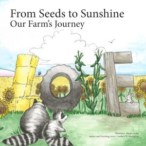 Monaghan, Candace W. From Seeds to Sunshine: Our Farm's Journey Monaghan, Candace W. From Seeds to Sunshine: Our Farm's Journey