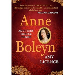 Licence, Amy Anne Boleyn: Adultery, Heresy, Desire Licence, Amy Anne Boleyn: Adultery, Heresy, Desire