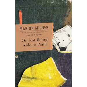 Milner, Marion On Not Being Able to Paint (The Collected Works of Marion Milner) Milner, Marion On Not Being Able to Paint (The Collected Works of Marion Milner)