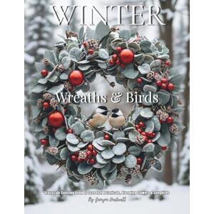 Hartwell, Georgia Winter Wreaths & Birds: Grayscale Coloring Book of Seasonal Botanicals, Blooming Flowers & Songbirds: Color Therapy Pages for Relaxation and Mindfulness Hartwell, Georgia Winter Wreaths & Birds: Grayscale Coloring Book of Seasonal Botanicals, Blooming Flowers & Songbirds: Color Therapy Pages for Relaxation and Mindfulness