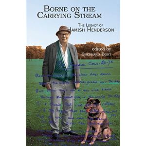 Bort, Eberhard Borne on the Carrying Stream: The Legacy of Hamish Henderson Bort, Eberhard Borne on the Carrying Stream: The Legacy of Hamish Henderson