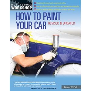 Parks, Dennis W. How to Paint Your Car: Revised & Updated (Motorbooks Workshop) Parks, Dennis W. How to Paint Your Car: Revised & Updated (Motorbooks Workshop)